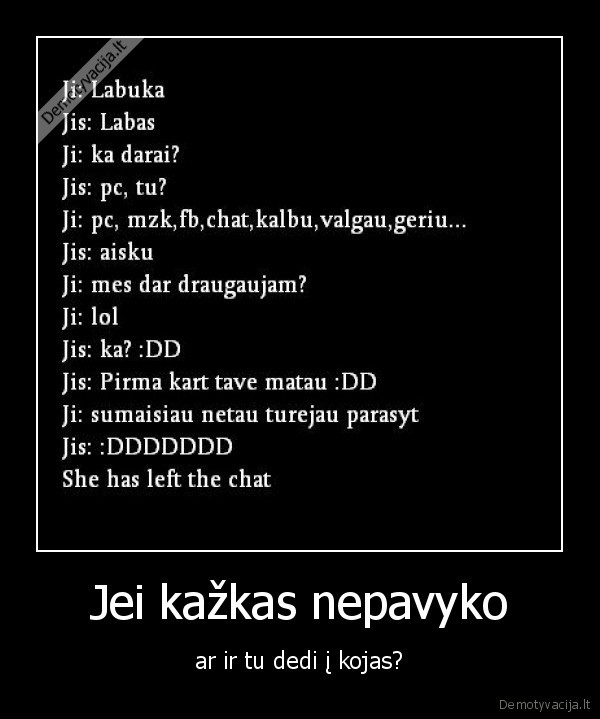 Jei kažkas nepavyko - ar ir tu dedi į kojas?