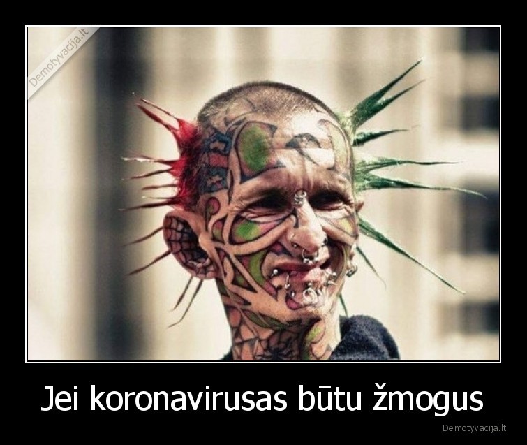 Jei koronavirusas būtu žmogus - 