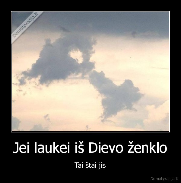 Jei laukei iš Dievo ženklo - Tai štai jis