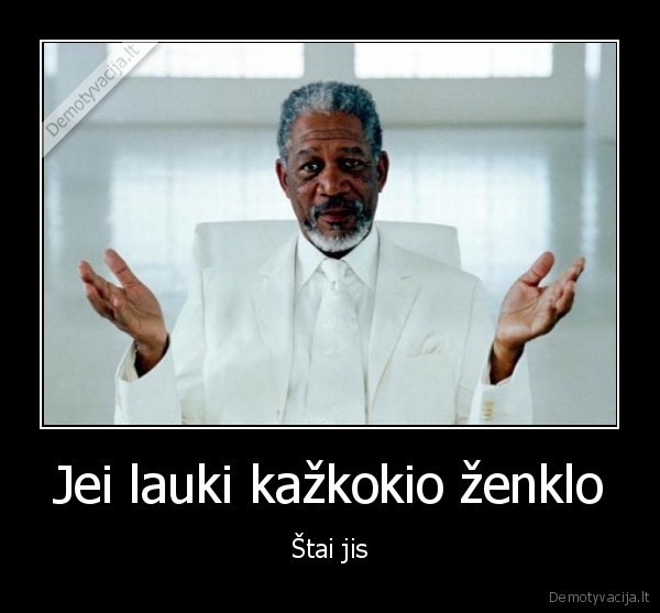 Jei lauki kažkokio ženklo - Štai jis