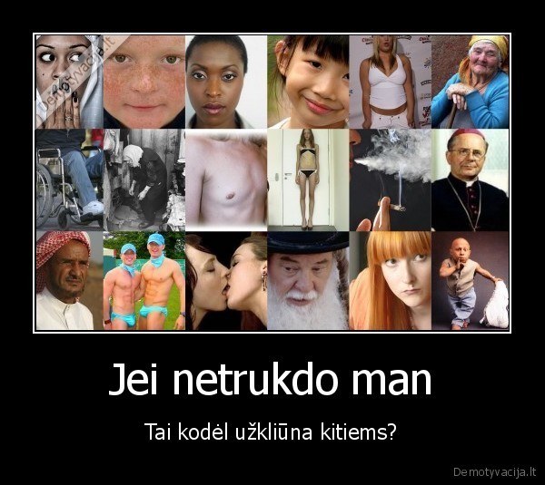 Jei netrukdo man - Tai kodėl užkliūna kitiems?