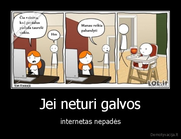 Jei neturi galvos - internetas nepadės