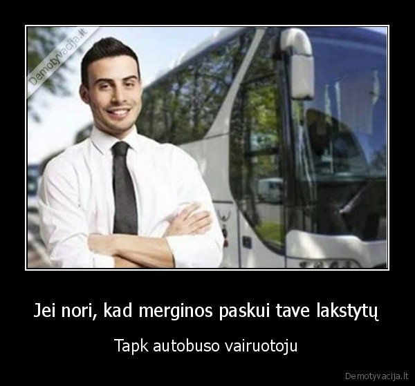 Jei nori, kad merginos paskui tave lakstytų - Tapk autobuso vairuotoju