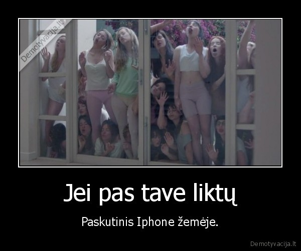 Jei pas tave liktų - Paskutinis Iphone žemėje.