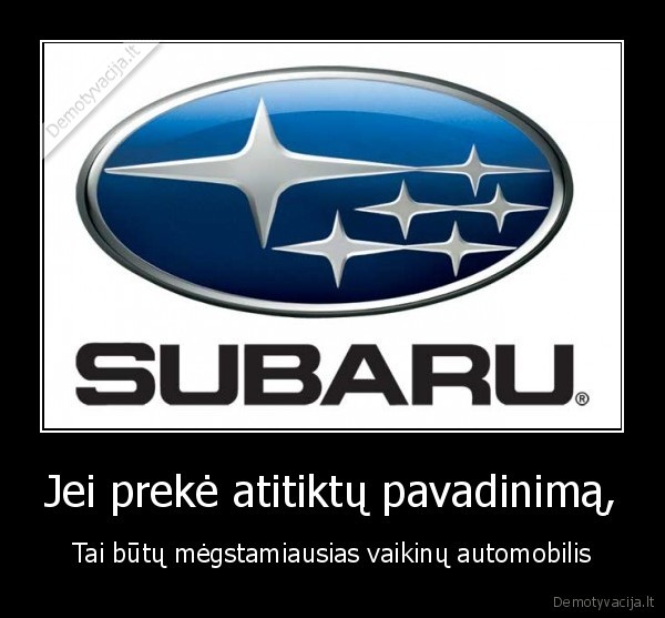 Jei prekė atitiktų pavadinimą, - Tai būtų mėgstamiausias vaikinų automobilis