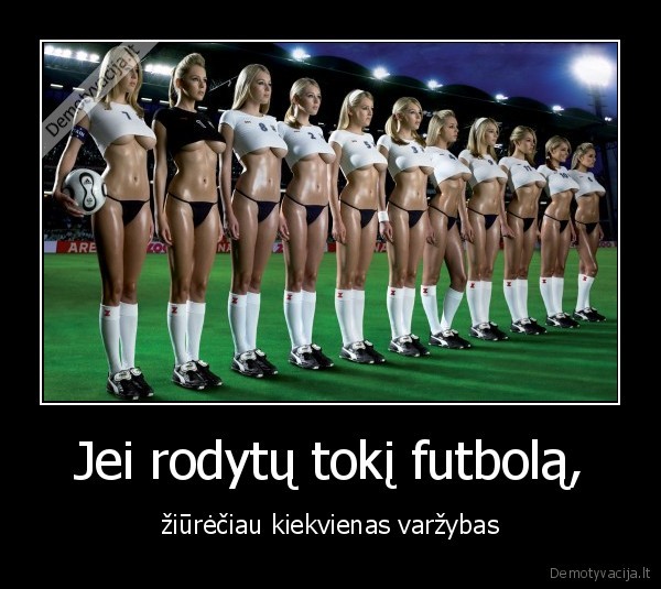 Jei rodytų tokį futbolą, - žiūrėčiau kiekvienas varžybas