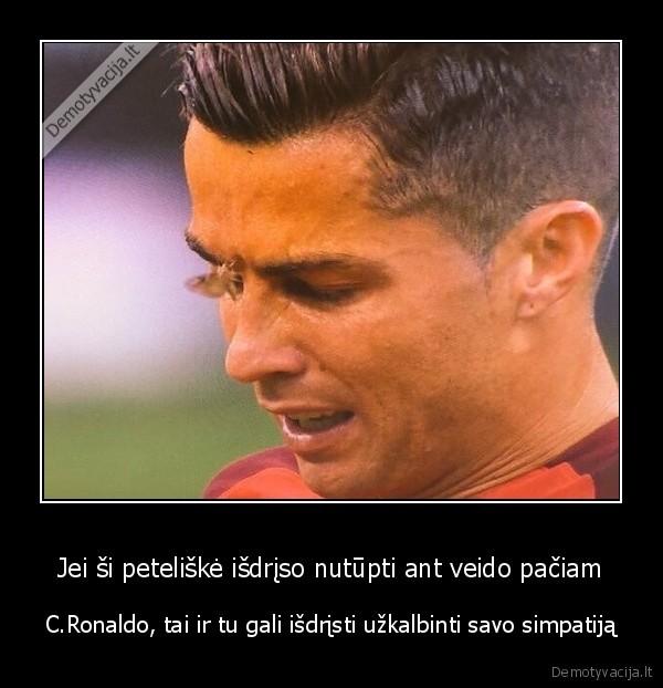 Jei ši peteliškė išdrįso nutūpti ant veido pačiam - C.Ronaldo, tai ir tu gali išdrįsti užkalbinti savo simpatiją