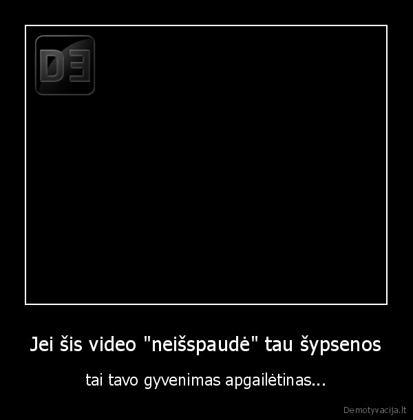 Jei šis video "neišspaudė" tau šypsenos - tai tavo gyvenimas apgailėtinas...