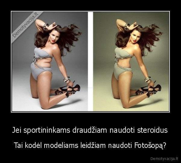 Jei sportininkams draudžiam naudoti steroidus - Tai kodėl modeliams leidžiam naudoti Fotošopą?