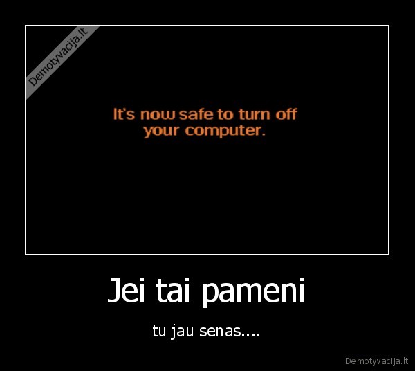 Jei tai pameni - tu jau senas....