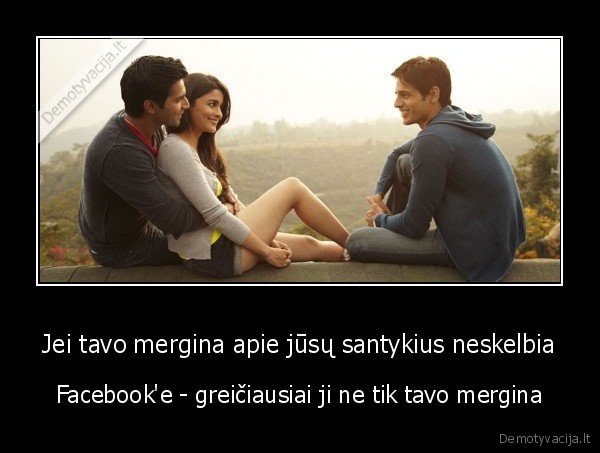 Jei tavo mergina apie jūsų santykius neskelbia - Facebook'e - greičiausiai ji ne tik tavo mergina