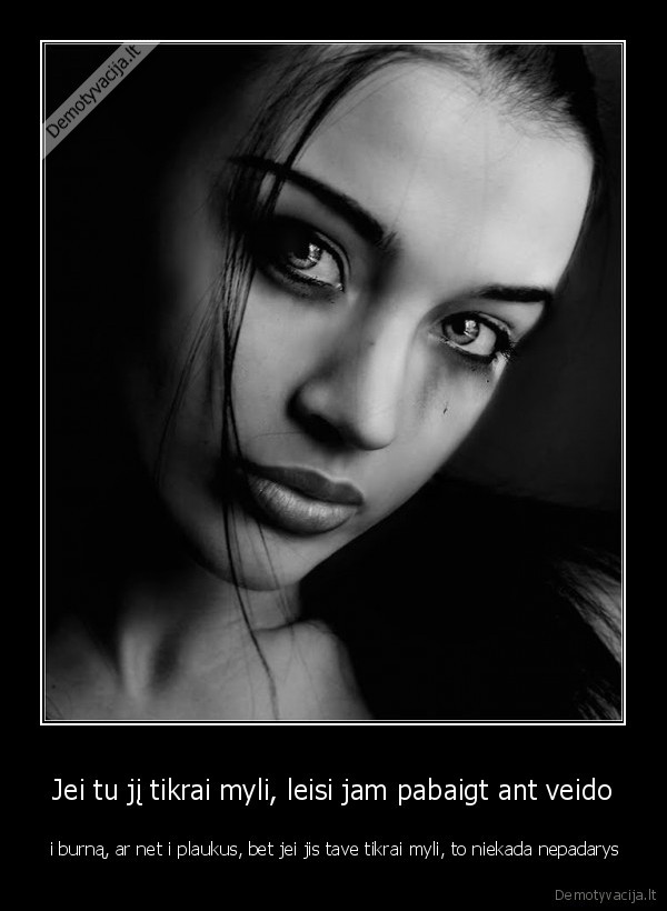 Jei tu jį tikrai myli, leisi jam pabaigt ant veido -  i burną, ar net i plaukus, bet jei jis tave tikrai myli, to niekada nepadarys