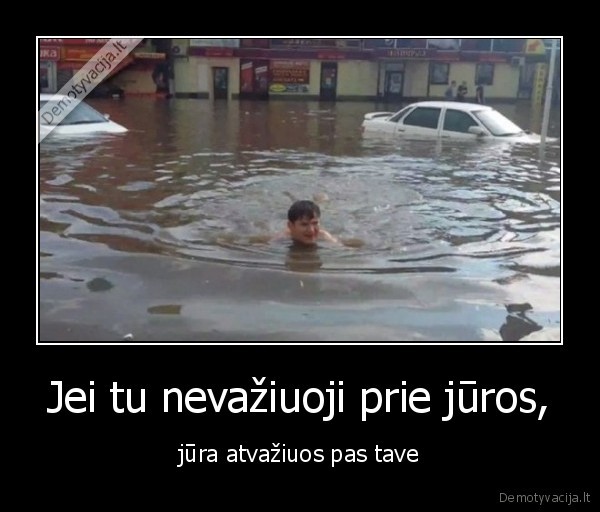 Jei tu nevažiuoji prie jūros, - jūra atvažiuos pas tave