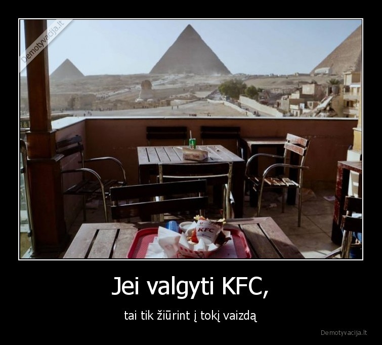 Jei valgyti KFC, - tai tik žiūrint į tokį vaizdą