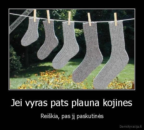 Jei vyras pats plauna kojines - Reiškia, pas jį paskutinės