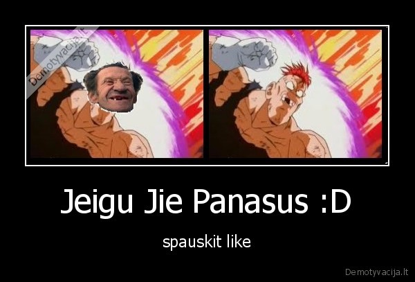 Jeigu Jie Panasus :D - spauskit like