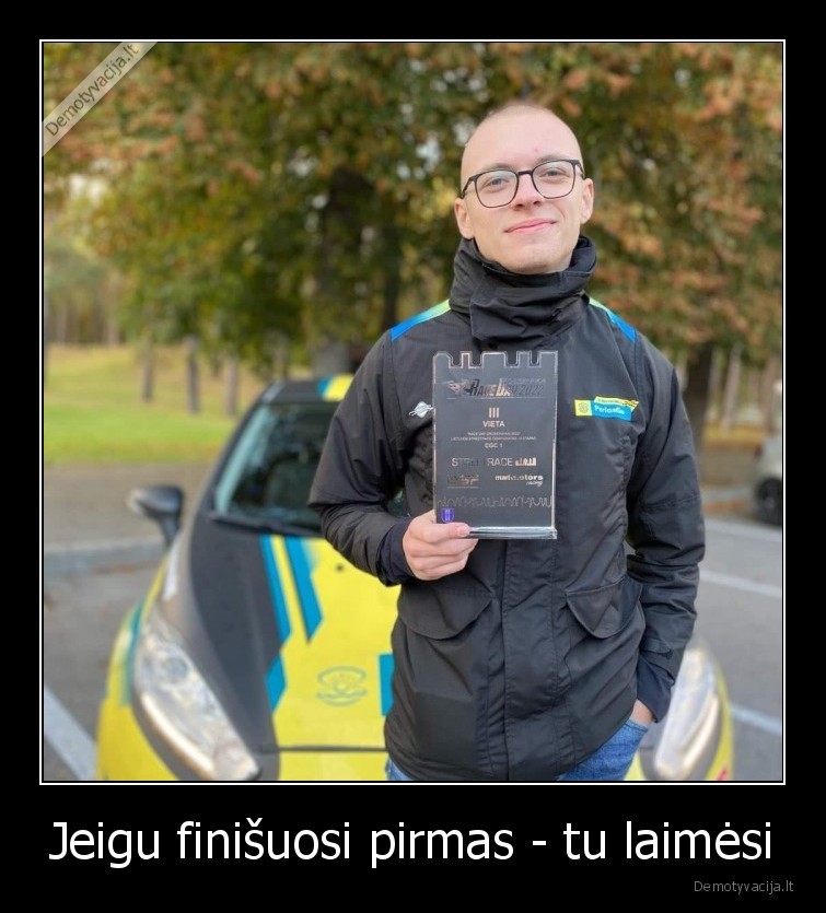 Jeigu finišuosi pirmas - tu laimėsi - 