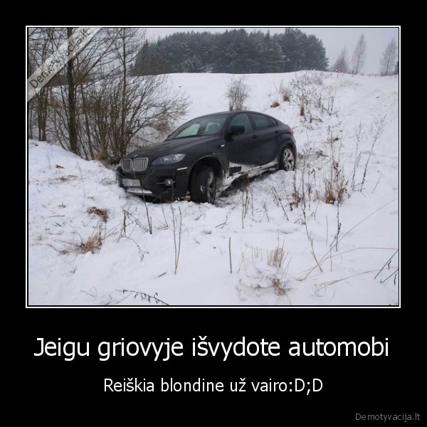 Jeigu griovyje išvydote automobi - Reiškia blondine už vairo:D;D