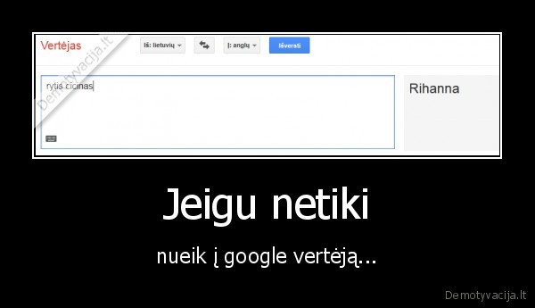 Jeigu netiki - nueik į google vertėją...