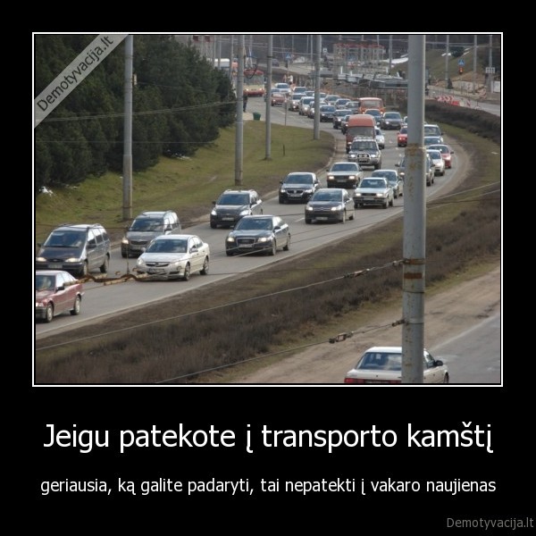 Jeigu patekote į transporto kamštį - geriausia, ką galite padaryti, tai nepatekti į vakaro naujienas