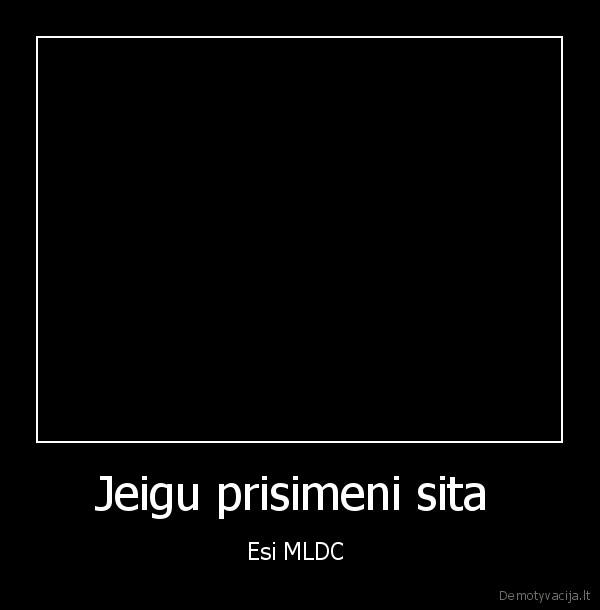 Jeigu prisimeni sita  - Esi MLDC 