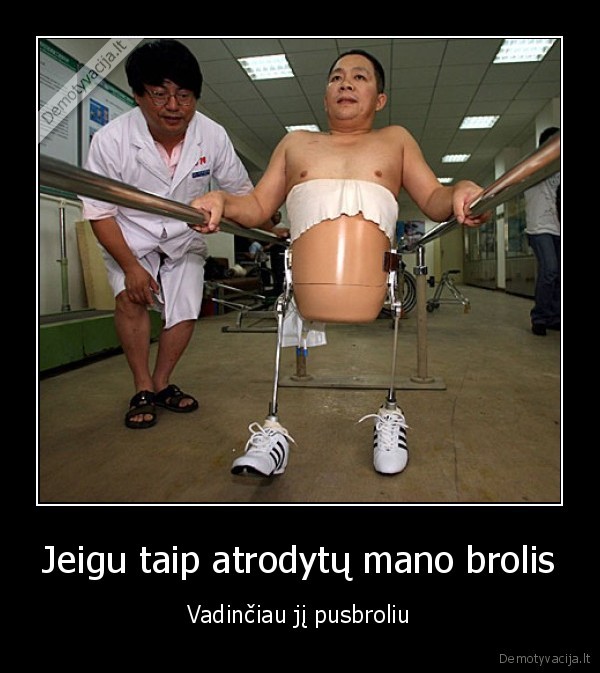 Jeigu taip atrodytų mano brolis - Vadinčiau jį pusbroliu