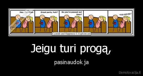 Jeigu turi progą, - pasinaudok ja