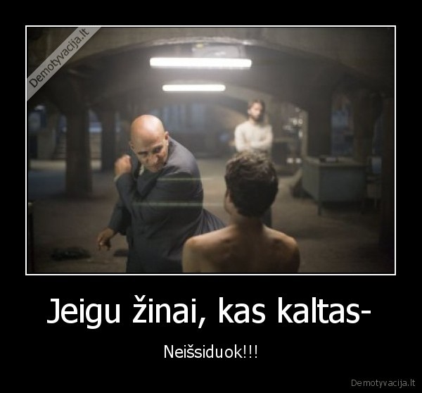 Jeigu žinai, kas kaltas- - Neišsiduok!!!