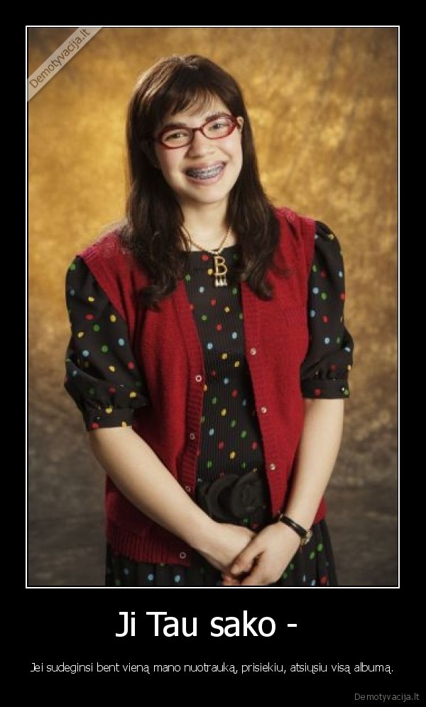 Ji Tau sako -  - Jei sudeginsi bent vieną mano nuotrauką, prisiekiu, atsiųsiu visą albumą.