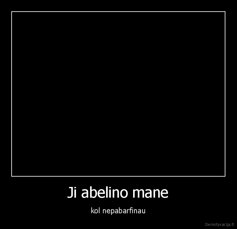 Ji abelino mane - kol nepabarfinau