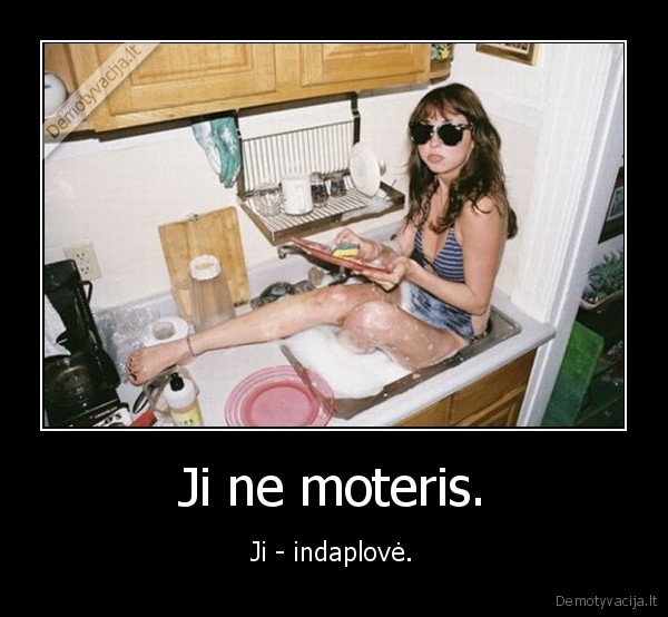 Ji ne moteris. - Ji - indaplovė.