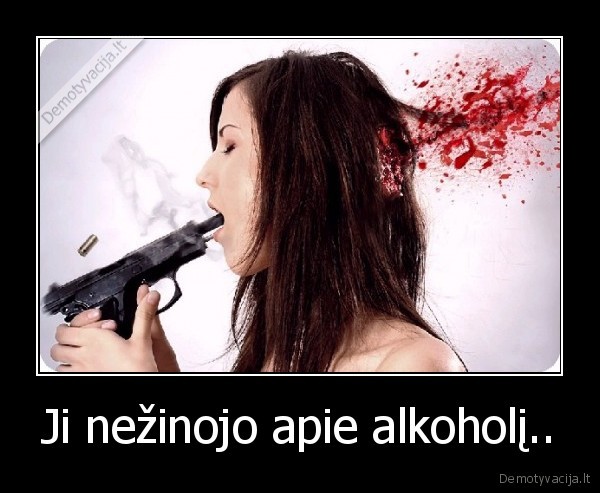 Ji nežinojo apie alkoholį.. - 