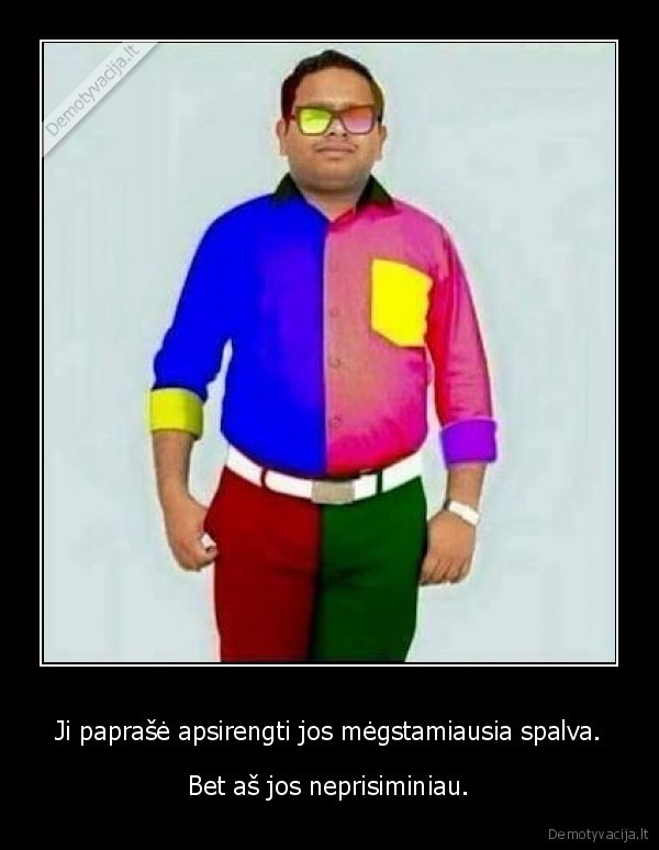 Ji paprašė apsirengti jos mėgstamiausia spalva. - Bet aš jos neprisiminiau.