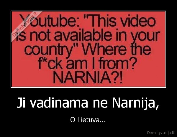 Ji vadinama ne Narnija, - O Lietuva...