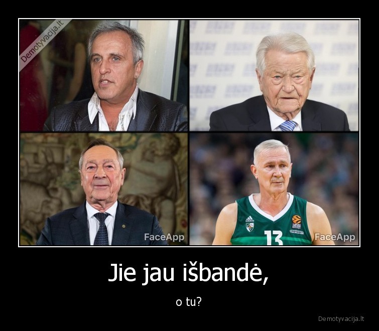 Jie jau išbandė, - o tu?