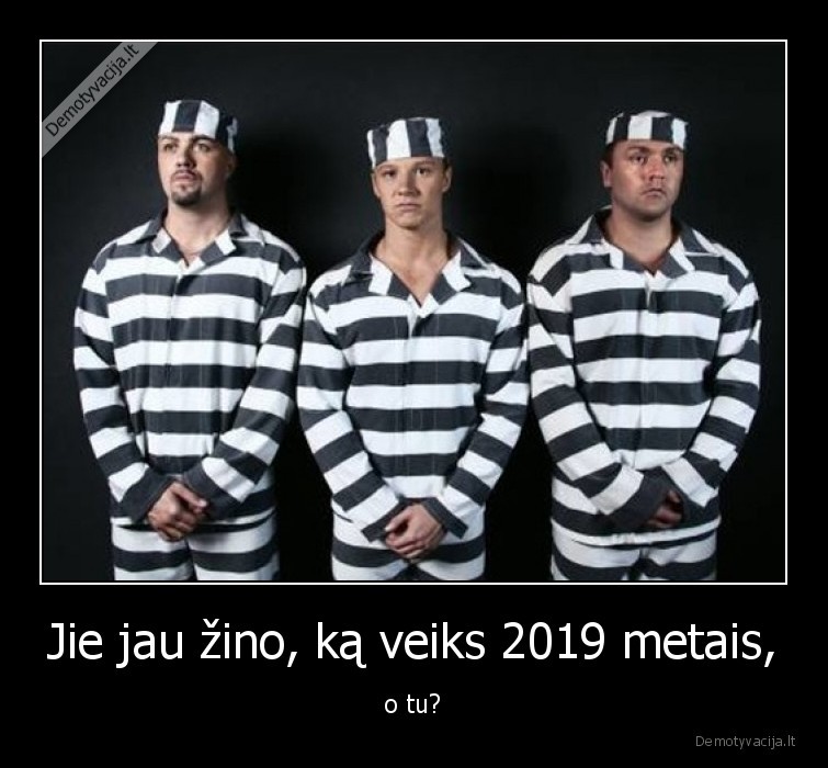 Jie jau žino, ką veiks 2019 metais, - o tu?