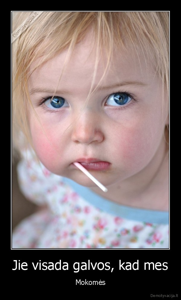 Jie visada galvos, kad mes - Mokomės