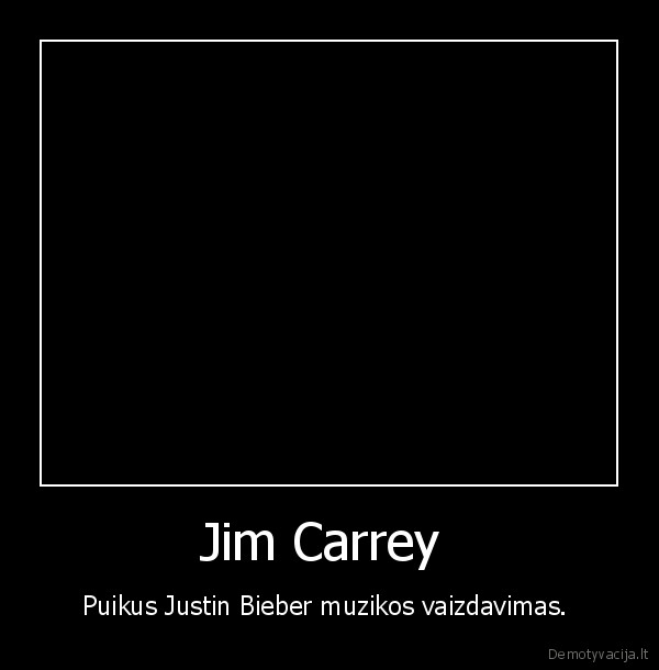 Jim Carrey  - Puikus Justin Bieber muzikos vaizdavimas. 