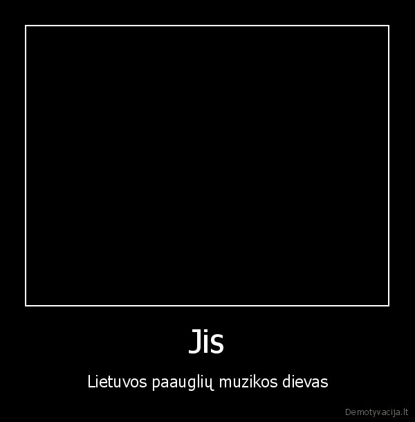 Jis - Lietuvos paauglių muzikos dievas