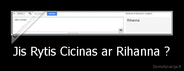 Jis Rytis Cicinas ar Rihanna ? - 