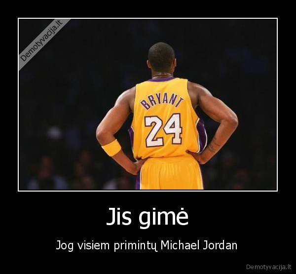 Jis gimė - Jog visiem primintų Michael Jordan