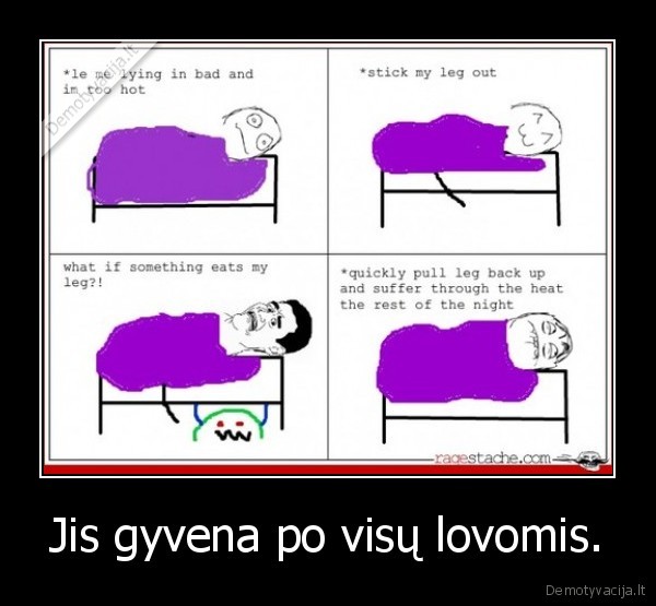 Jis gyvena po visų lovomis. - 