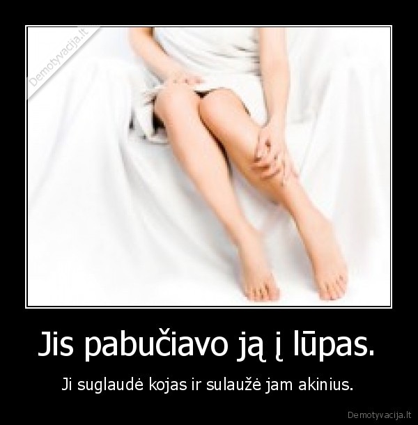 Jis pabučiavo ją į lūpas. - Ji suglaudė kojas ir sulaužė jam akinius.