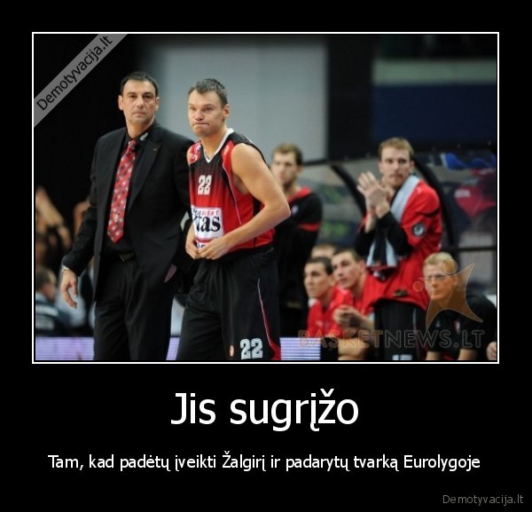 Jis sugrįžo - Tam, kad padėtų įveikti Žalgirį ir padarytų tvarką Eurolygoje