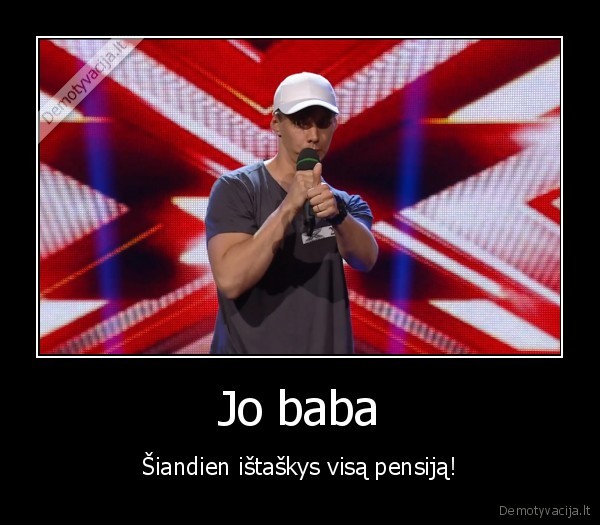 Jo baba - Šiandien ištaškys visą pensiją!