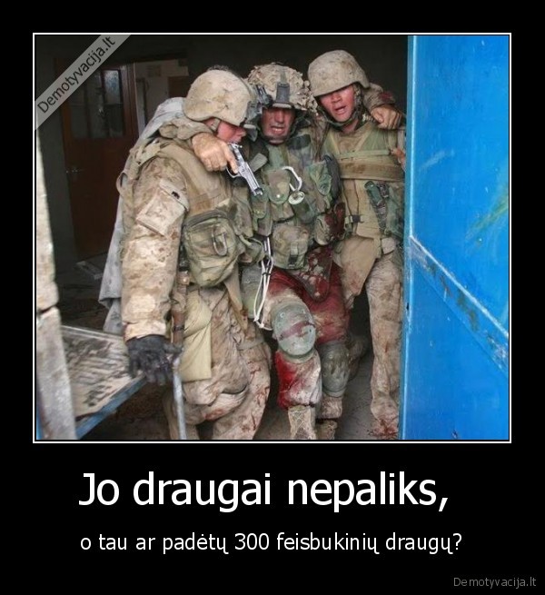 Jo draugai nepaliks,  - o tau ar padėtų 300 feisbukinių draugų?