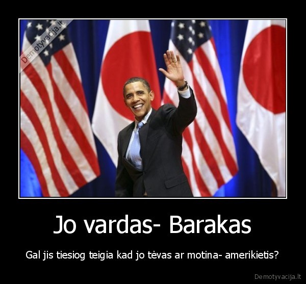 Jo vardas- Barakas - Gal jis tiesiog teigia kad jo tėvas ar motina- amerikietis?