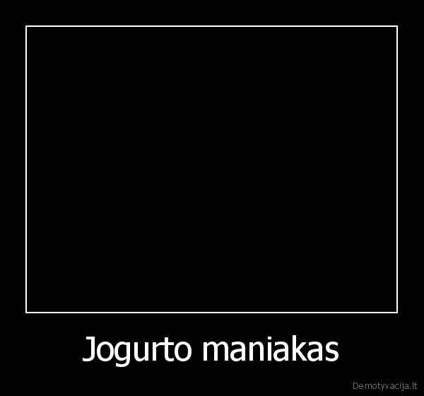 Jogurto maniakas - 