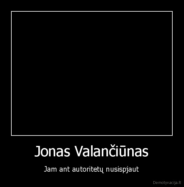 Jonas Valančiūnas - Jam ant autoritetų nusispjaut