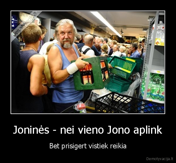 Joninės - nei vieno Jono aplink - Bet prisigert vistiek reikia